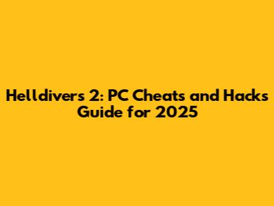 Helldivers 2: PC Cheats and Hacks Guide for 2025