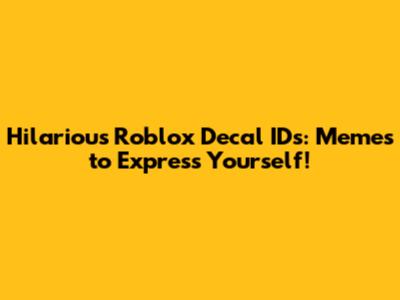 Hilarious Roblox Decal IDs: Memes to Express Yourself!