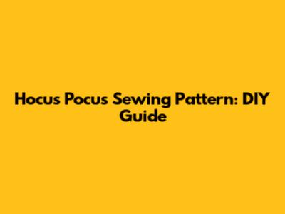Hocus Pocus Sewing Pattern: DIY Guide