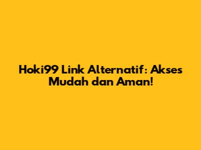 Hoki99 Link Alternatif: Akses Mudah dan Aman!