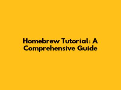 Homebrew Tutorial: A Comprehensive Guide