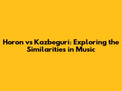 Horon vs Kazbeguri: Exploring the Similarities in Music