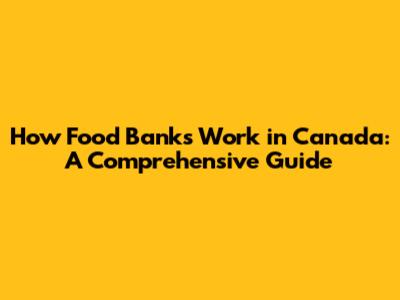 How Food Banks Work in Canada: A Comprehensive Guide