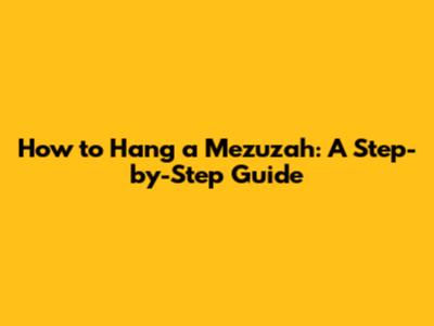 How to Hang a Mezuzah: A Step-by-Step Guide