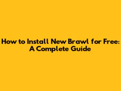How to Install New Brawl for Free: A Complete Guide