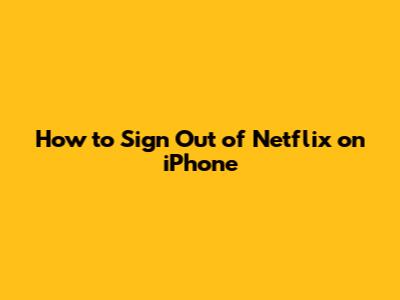 How to Sign Out of Netflix on iPhone