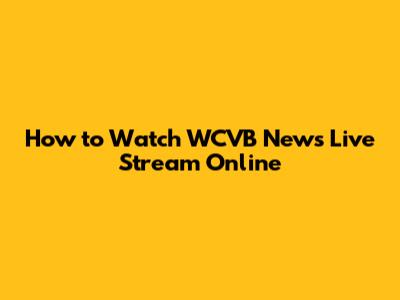 How to Watch WCVB News Live Stream Online