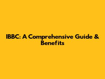 IBBC: A Comprehensive Guide & Benefits
