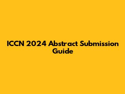 ICCN 2024 Abstract Submission Guide
