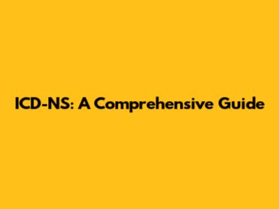 ICD-NS: A Comprehensive Guide