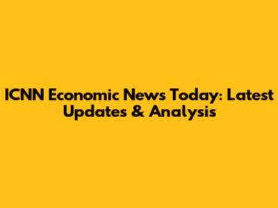 ICNN Economic News Today: Latest Updates & Analysis