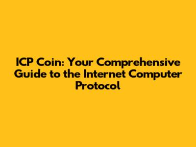 ICP Coin: Your Comprehensive Guide to the Internet Computer Protocol