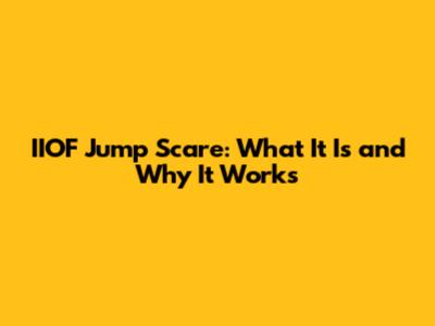 IIOF Jump Scare: What It Is and Why It Works