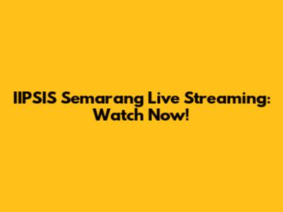 IIPSIS Semarang Live Streaming: Watch Now!
