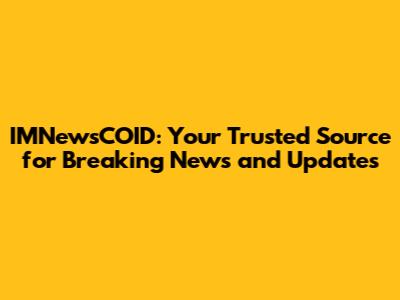 IMNewsCOID: Your Trusted Source for Breaking News and Updates