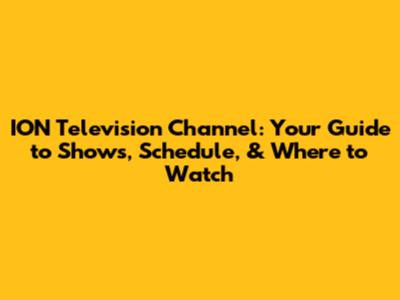 ION Television Channel: Your Guide to Shows, Schedule, & Where to Watch