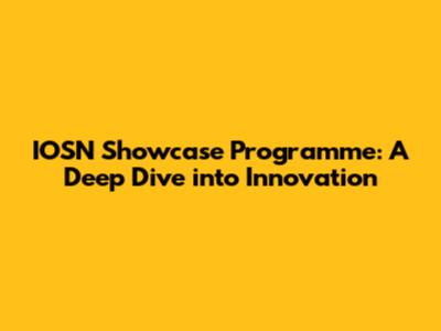 IOSN Showcase Programme: A Deep Dive into Innovation
