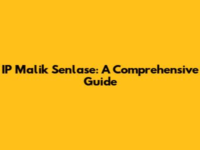 IP Malik Senlase: A Comprehensive Guide