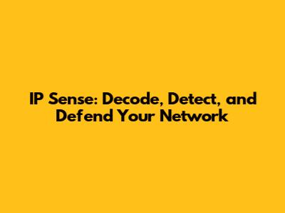 IP Sense: Decode, Detect, and Defend Your Network