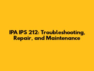 IPA IPS 212: Troubleshooting, Repair, and Maintenance