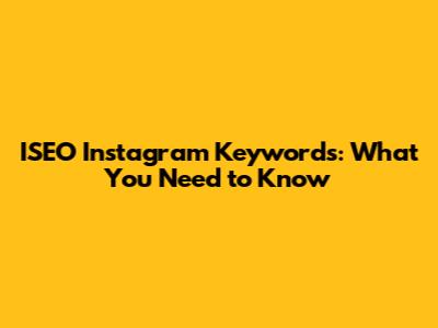 ISEO Instagram Keywords: What You Need to Know
