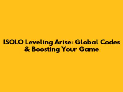 ISOLO Leveling Arise: Global Codes & Boosting Your Game