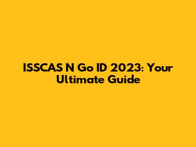 ISSCAS N Go ID 2023: Your Ultimate Guide