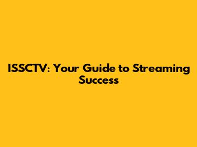 ISSCTV: Your Guide to Streaming Success