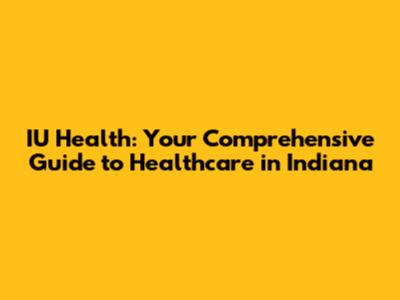 IU Health: Your Comprehensive Guide to Healthcare in Indiana