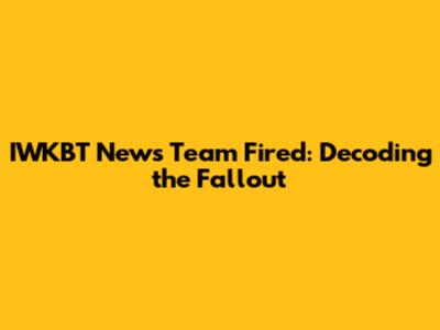 IWKBT News Team Fired: Decoding the Fallout