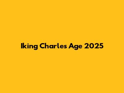 Iking Charles Age 2025