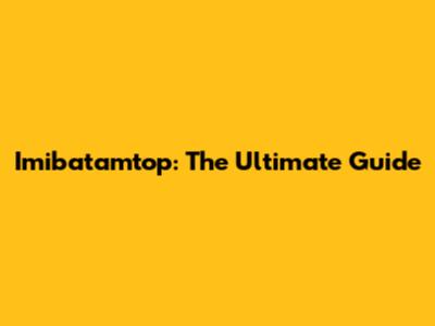 Imibatamtop: The Ultimate Guide