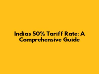 India's 50% Tariff Rate: A Comprehensive Guide
