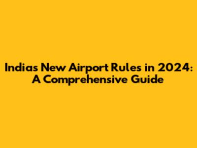 India's New Airport Rules in 2024: A Comprehensive Guide