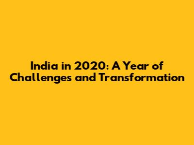 India in 2020: A Year of Challenges and Transformation