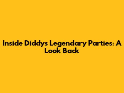 Inside Diddy's Legendary Parties: A Look Back