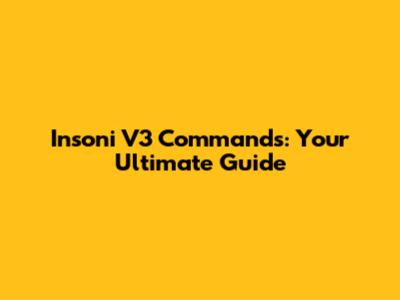 Insoni V3 Commands: Your Ultimate Guide