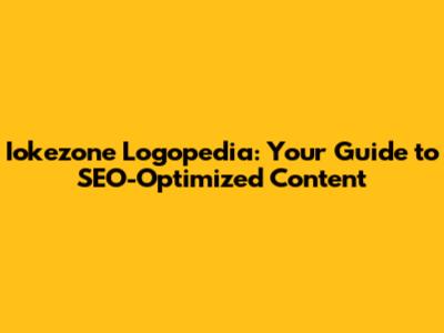Iokezone Logopedia: Your Guide to SEO-Optimized Content