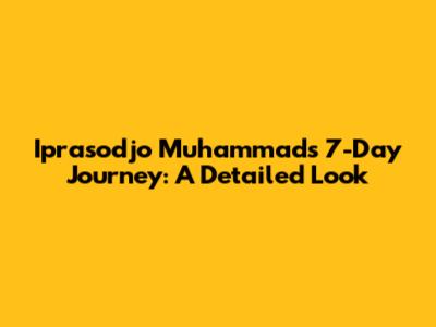 Iprasodjo Muhammad's 7-Day Journey: A Detailed Look