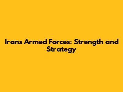 Iran's Armed Forces: Strength and Strategy