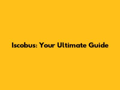 Iscobus: Your Ultimate Guide