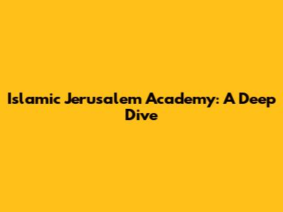 Islamic Jerusalem Academy: A Deep Dive