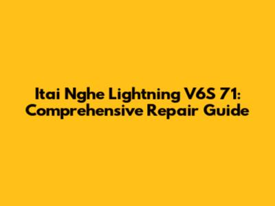 Itai Nghe Lightning V6S 71: Comprehensive Repair Guide