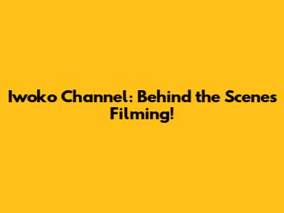 Iwoko Channel: Behind the Scenes Filming!