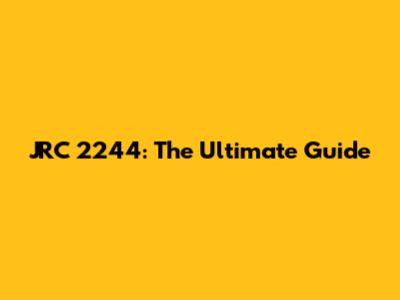 JRC 2244: The Ultimate Guide