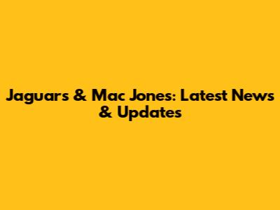 Jaguars & Mac Jones: Latest News & Updates