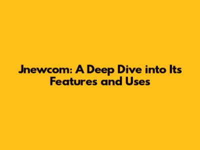 Jnewcom: A Deep Dive into Its Features and Uses