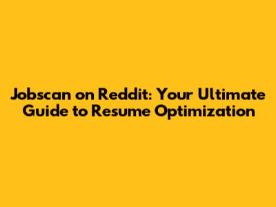 Jobscan on Reddit: Your Ultimate Guide to Resume Optimization