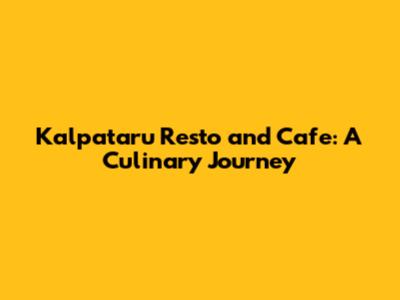 Kalpataru Resto and Cafe: A Culinary Journey