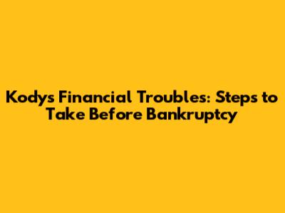 Kody's Financial Troubles: Steps to Take Before Bankruptcy
